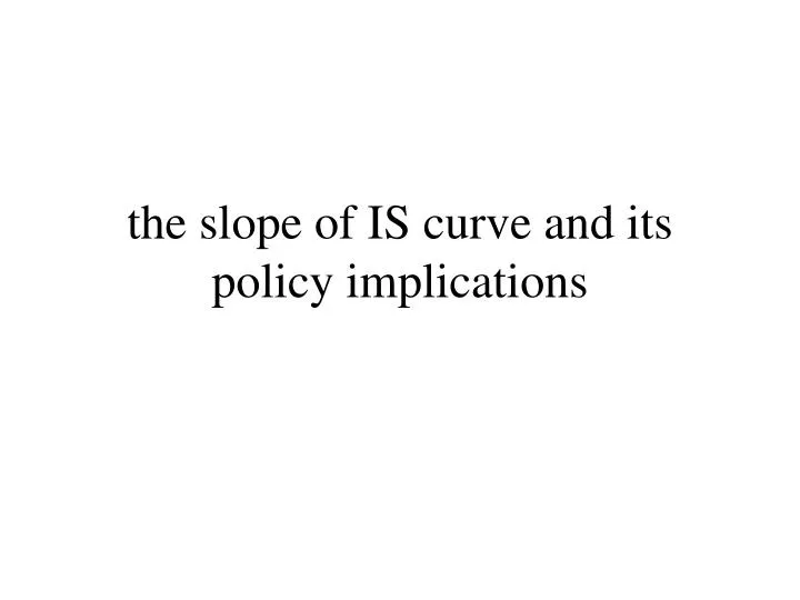 the slope of is curve and its policy implications