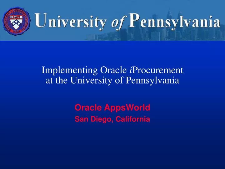 implementing oracle i procurement at the university of pennsylvania