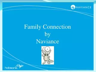 Hello and Welcome to Family Connection! I am the Naviance Navigator. I am here guide and assist you.