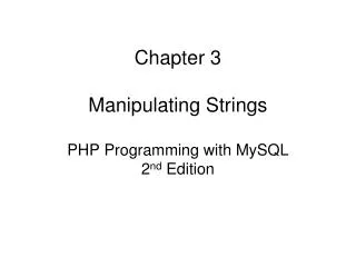Chapter 3 Manipulating Strings PHP Programming with MySQL 2 nd Edition