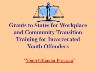 Grants to States for Workplace and Community Transition Training for Incarcerated Youth Offenders