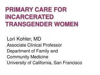 PRIMARY CARE FOR INCARCERATED TRANSGENDER WOMEN