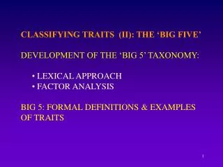 CLASSIFYING TRAITS (II): THE ‘BIG FIVE’ DEVELOPMENT OF THE ‘BIG 5’ TAXONOMY: LEXICAL APPROACH FACTOR ANALYSIS
