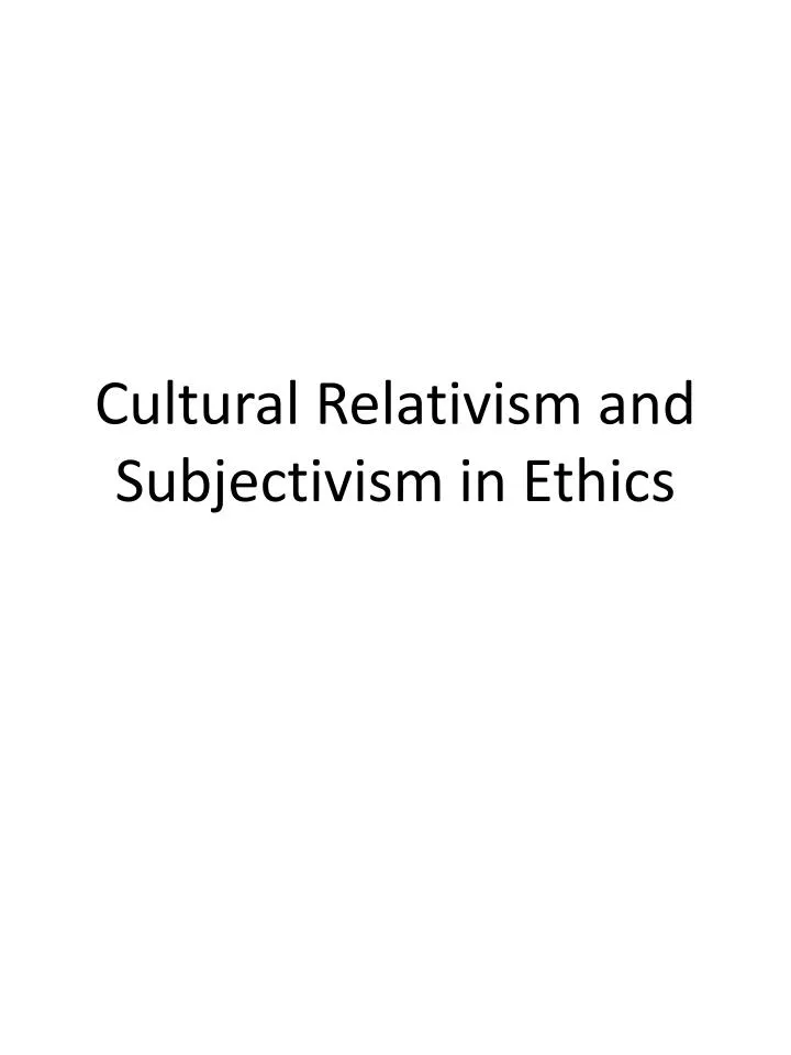 cultural relativism and subjectivism in ethics
