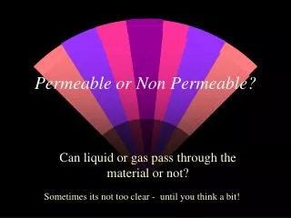 Permeable or Non Permeable?