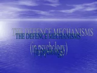 THE DEFENCE MECHANISMS