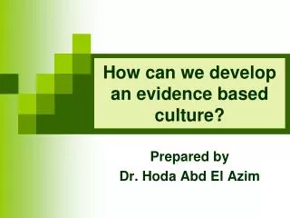 How can we develop an evidence based culture?