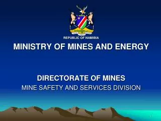 REPUBLIC OF NAMIBIA MINISTRY OF MINES AND ENERGY DIRECTORATE OF MINES MINE SAFETY AND SERVICES DIVISION