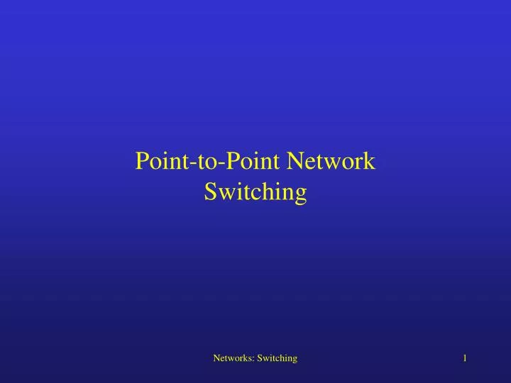 point to point network switching