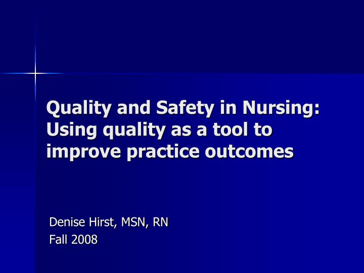 quality and safety in nursing using quality as a tool to improve practice outcomes