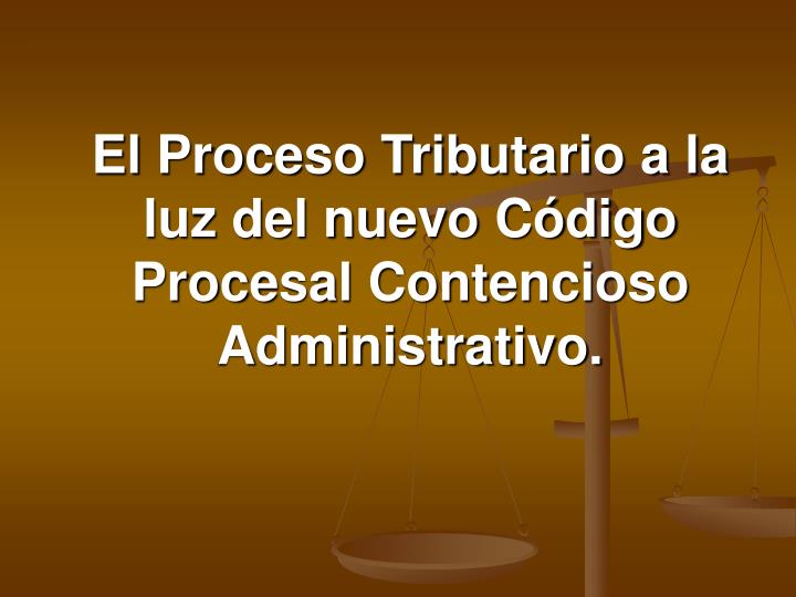 el proceso tributario a la luz del nuevo c digo procesal contencioso administrativo