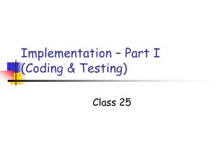 Implementation – Part I (Coding &amp; Testing)