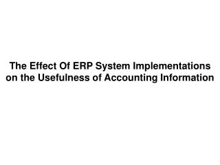 The Effect Of ERP System Implementations on the Usefulness of Accounting Information