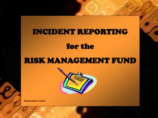 INCIDENT REPORTING for the RISK MANAGEMENT FUND September 2006