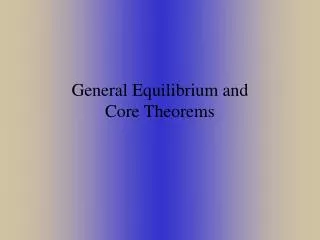 General Equilibrium and Core Theorems