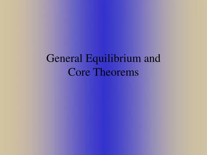 general equilibrium and core theorems