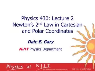 Physics 430: Lecture 2 Newton’s 2 nd Law in Cartesian and Polar Coordinates