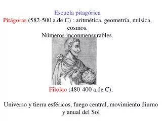 Escuela pitagórica Pitágoras (582-500 a.de C) : aritmética, geometría, música, cosmos. Números inconmensurables.