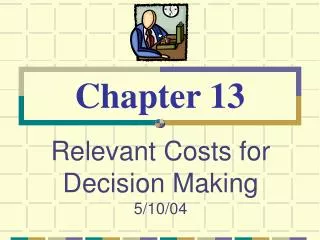 Relevant Costs for Decision Making 5/10/04