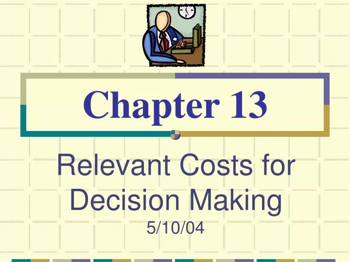 relevant costs for decision making 5 10 04