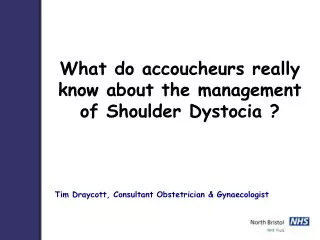 What do accoucheurs really know about the management of Shoulder Dystocia ?