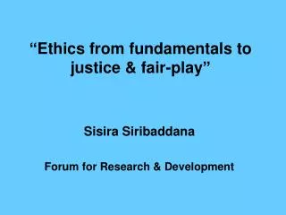 “Ethics from fundamentals to justice &amp; fair-play”