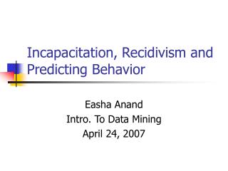 Incapacitation, Recidivism and Predicting Behavior