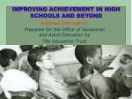 IMPROVING ACHIEVEMENT IN HIGH SCHOOLS AND BEYOND - slide 1
