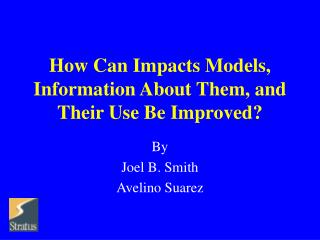 How Can Impacts Models, Information About Them, and Their Use Be Improved?