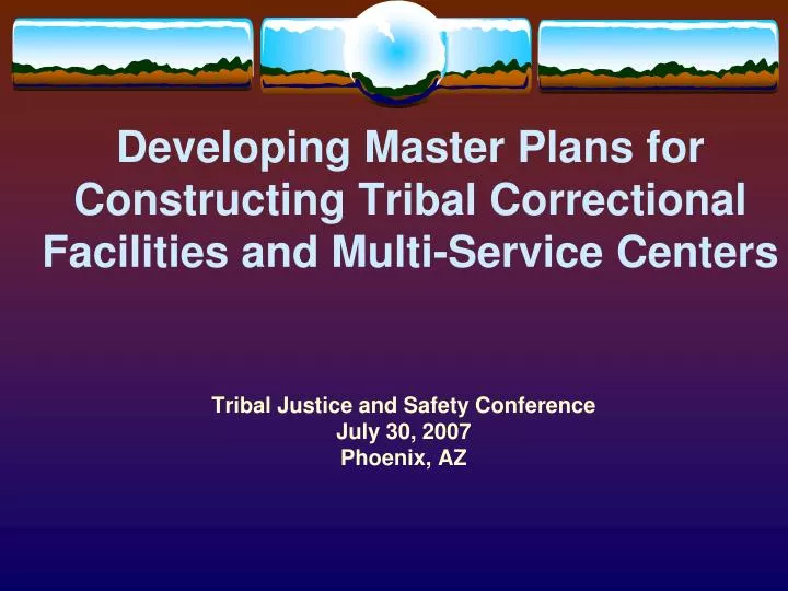 developing master plans for constructing tribal correctional facilities and multi service centers