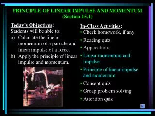 PRINCIPLE OF LINEAR IMPULSE AND MOMENTUM (Section 15.1)