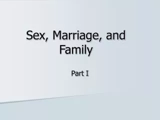 Sex, Marriage, and Family