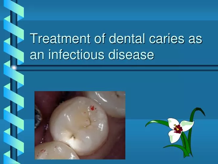 treatment of dental caries as an infectious disease