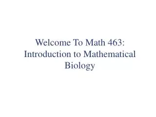 Welcome To Math 463: Introduction to Mathematical Biology