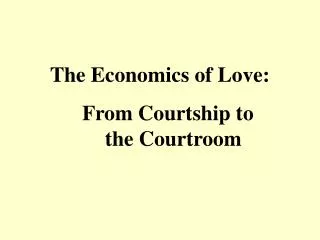 The Economics of Love: From Courtship to the Courtroom