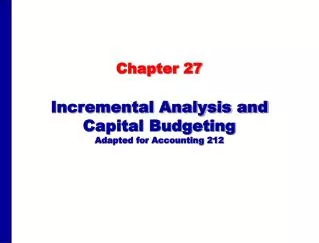 Incremental Analysis and Capital Budgeting Adapted for Accounting 212