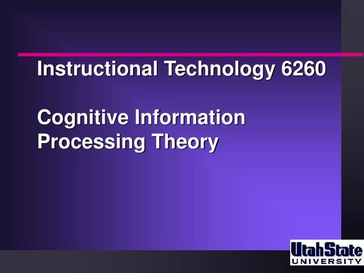 instructional technology 6260 cognitive information processing theory