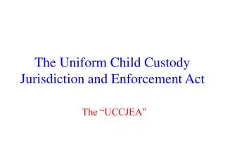 The Uniform Child Custody Jurisdiction and Enforcement Act