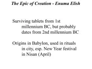 Surviving tablets from 1st 	millennium BC, but probably 	dates from 2nd millennium BC Origins in Babylon, used in ritual