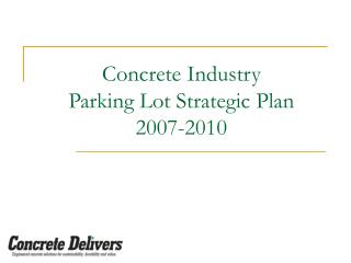 Concrete Industry Parking Lot Strategic Plan 2007-2010