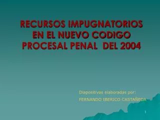 RECURSOS IMPUGNATORIOS EN EL NUEVO CODIGO PROCESAL PENAL DEL 2004