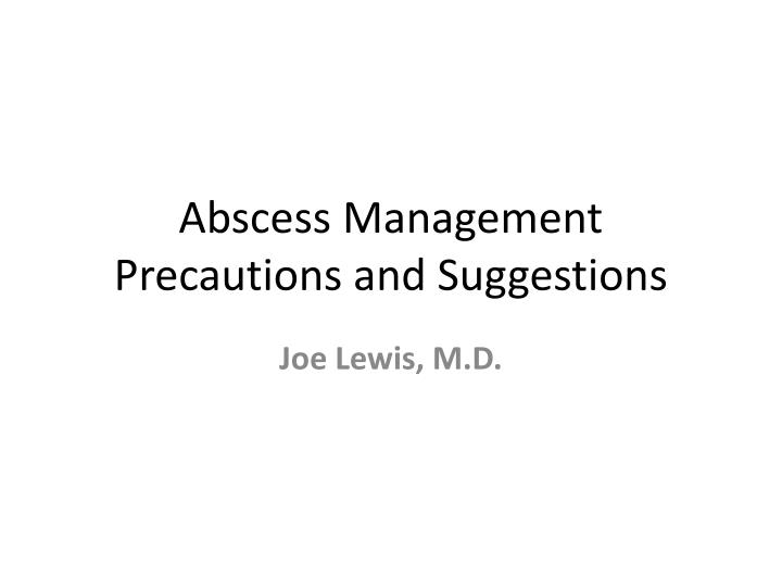 abscess management precautions and suggestions