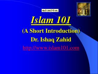 Islam 101 (A Short Introduction) Dr. Ishaq Zahid islam101