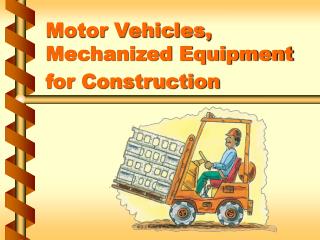 Motor Vehicles, Mechanized Equipment for Construction