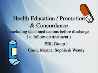 Health Education / Promotion &amp; Concordance (including ideal medications before discharge i.e. follow-up treatment.)