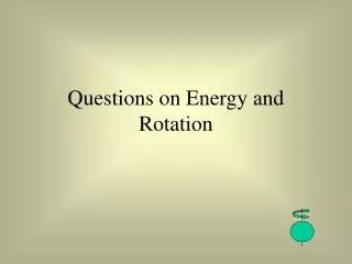 questions on energy and rotation