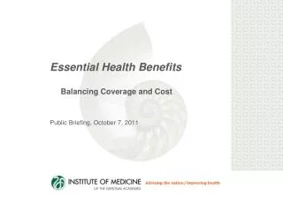 Essential Health Benefits Balancing Coverage and Cost Public Briefing, October 7, 2011
