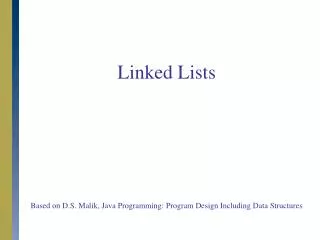 Linked Lists Based on D.S. Malik, Java Programming: Program Design Including Data Structures