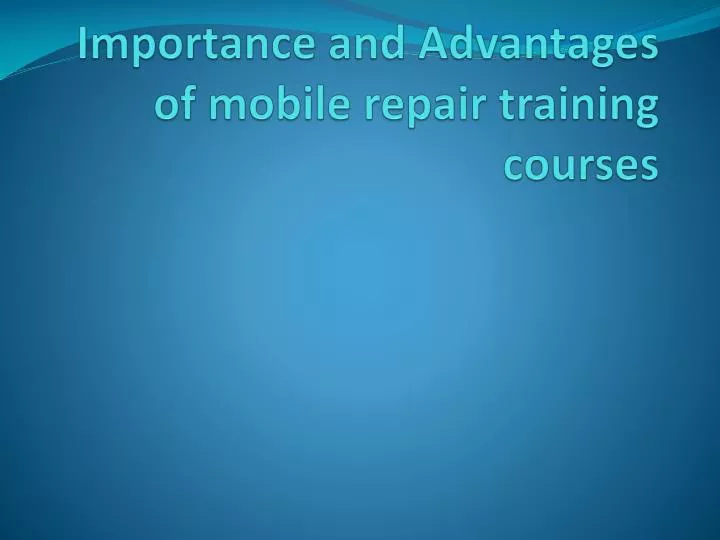 importance and advantages of mobile repair training courses