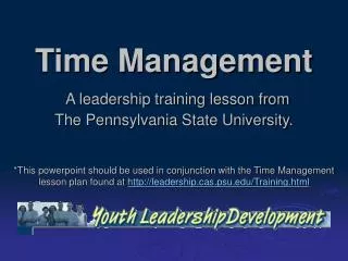 Time Management A leadership training lesson from The Pennsylvania State University.